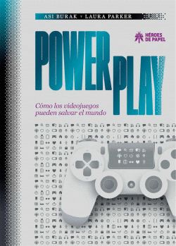 POWER PLAY. COMO LOS VIDEOJUEGOS PUEDEN SALVAR EL MUNDO