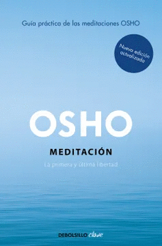 MEDITACIN (EDICIN AMPLIADA CON MS DE 80 MEDITACIONES OSHO): UNA GUA PRCTICA