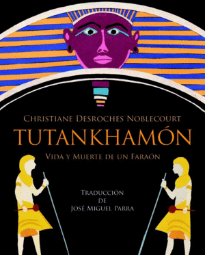 TUTANKHAMN. VIDA Y MUERTE DE UN FARAN