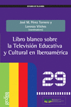 LIBRO BLANCO SOBRE LA  TELEVISIN EDUCATIVA Y CULTURAL  EN IBEROAMRICA
