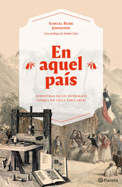 EN AQUEL PAS. AVENTURAS DE UN TIPGRAFO YANQUI EN CHILE (1811-1814)